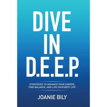 Dive in D.E.E.P.: Strategies to Advance Your Career, Find Balance, and Live Your Best Life - Hardcover