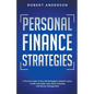 Personal Finance Strategies A Proven Guide To Pay Off Mortgages, Student Loans, Credit Card Debt, Save More, Investing And Money Management - Paperback