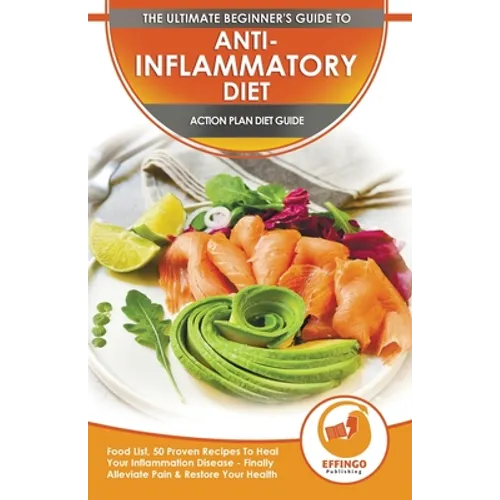 Anti-Inflammatory Diet & Action Plans: 28-Day Meal Plan and 50 Proven Recipes To Heal Your Inflammation Disease - Finally Alleviate Pain, Heal Your Im - Paperback