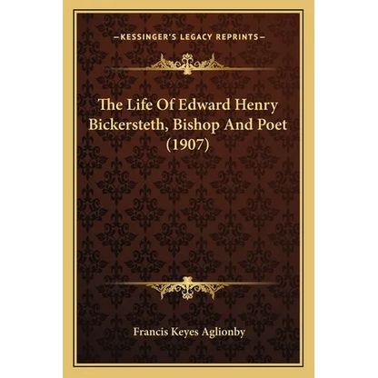 The Life Of Edward Henry Bickersteth, Bishop And Poet (1907) - Paperback