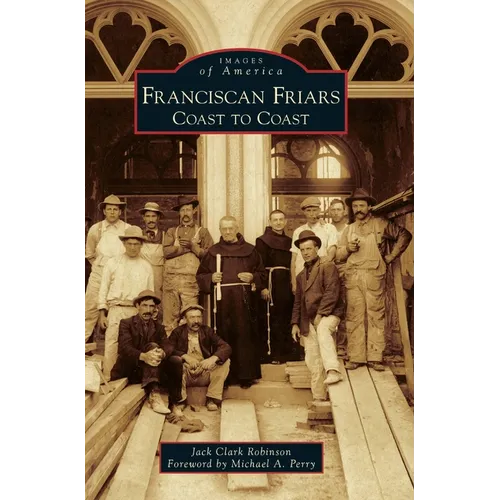 Franciscan Friars: Coast to Coast - Hardcover