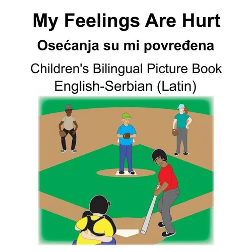 English-Serbian (Latin) My Feelings Are Hurt/Osecanja su mi povređena Children's Bilingual Picture Book - Paperback