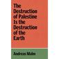 The Destruction of Palestine Is the Destruction of the Earth - Paperback