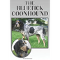 The Bluetick Coonhound: A Complete and Comprehensive Beginners Guide To: Buying, Owning, Health, Grooming, Training, Obedience, Understanding - Paperback