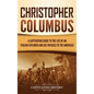 Christopher Columbus: A Captivating Guide to the Life of an Italian Explorer and His Voyages to the Americas - Hardcover