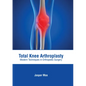 Total Knee Arthroplasty: Modern Techniques in Orthopedic Surgery - Hardcover