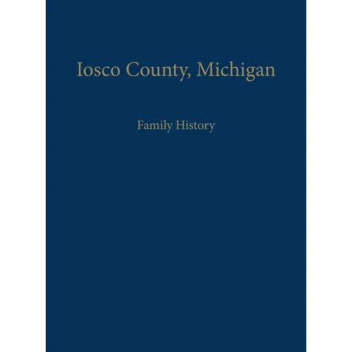 Iosco County, Michigan: Family History - Paperback