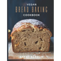 Vegan Bread Baking Cookbook - Tasty Homemade: Plant-Based Artisan Bread Recipes - Paperback