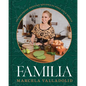 Familia: 125 Foolproof Mexican Recipes to Feed Your People - Hardcover