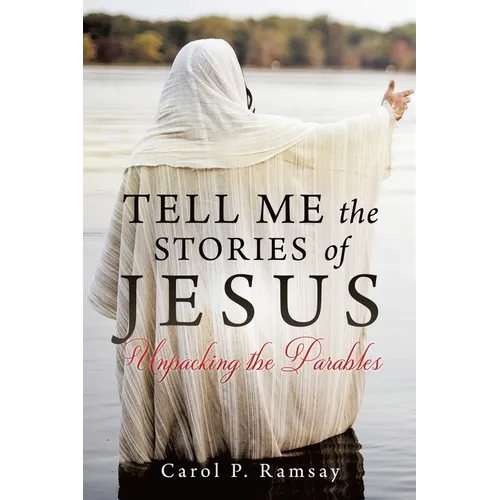 Tell Me the Stories of Jesus: Unpacking the Parables - Paperback