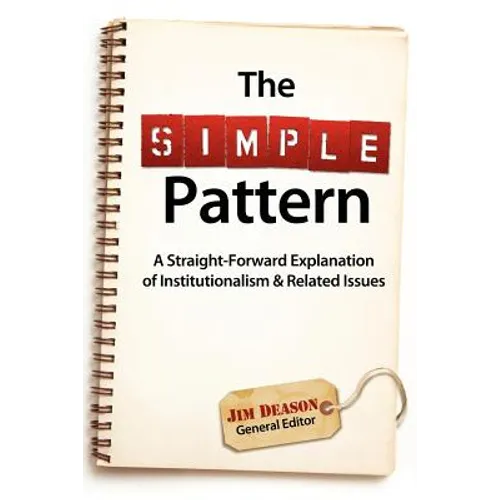 The Simple Pattern: A Straight-Forward Explanation of Institutionalism & Related Issues - Paperback