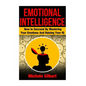Emotional Intellengence: How to Succeed By Mastering Your Emotions And Raising Your IQ - Paperback