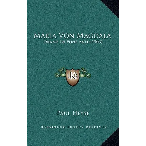 Maria Von Magdala: Drama In Funf Akte (1903) - Paperback