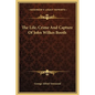 The Life, Crime And Capture Of John Wilkes Booth - Hardcover