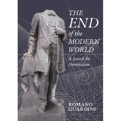 The End of the Modern World: A Search for Orientation - Paperback