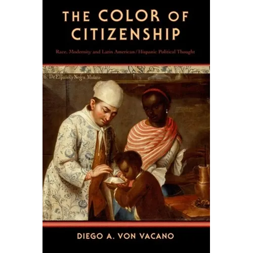 The Color of Citizenship: Race, Modernity and Latin American / Hispanic Political Thought - Paperback