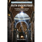 Faith Understood: An Ordinary Man's Journey to the Presence of God - Paperback