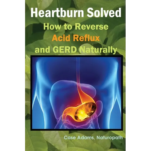 Heartburn Solved: How to Reverse Acid Reflux and GERD Naturally - Paperback