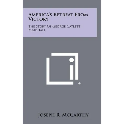 America's Retreat From Victory: The Story Of George Catlett Marshall - Hardcover
