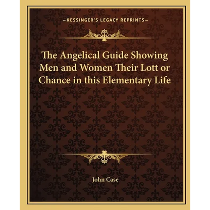 The Angelical Guide Showing Men and Women Their Lott or Chance in this Elementary Life - Paperback