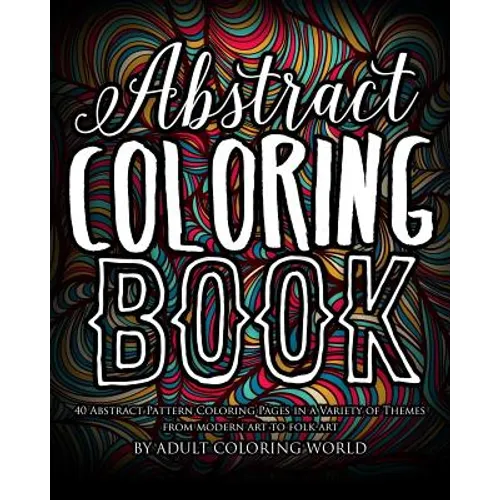 Abstract Coloring Book: 40 Abstract Pattern Coloring Pages in a Variety of Themes from Modern Art to Folk Art - Paperback