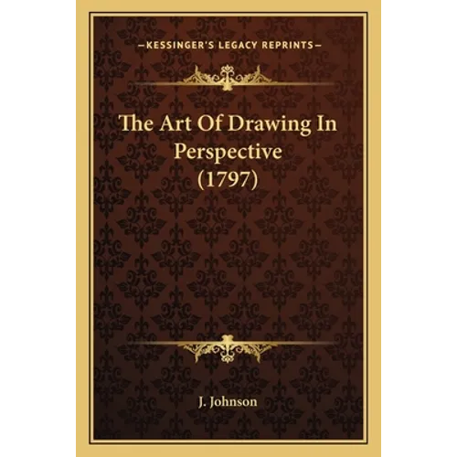 The Art Of Drawing In Perspective (1797) - Paperback
