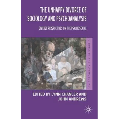 The Unhappy Divorce of Sociology and Psychoanalysis: Diverse Perspectives on the Psychosocial - Paperback