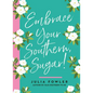 Embrace Your Southern, Sugar! - Hardcover