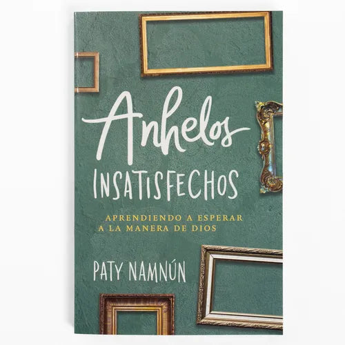 Anhelos Insatisfechos: Aprendiendo a Esperar a la Manera de Dios - Paperback