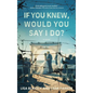 If You Knew, Would You Say I Do? - Hardcover