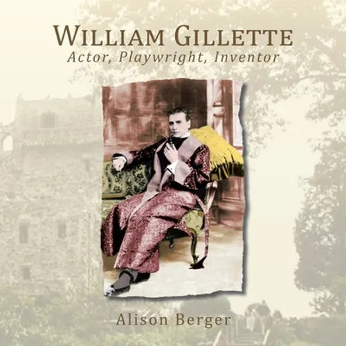 William Gillette: Actor, Playwright, Inventor - Paperback