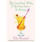 You Can't Drink All Day If You Don't Start in the Morning - Paperback