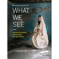 Women Photograph: What We See: Women and Nonbinary Perspectives Through the Lens - Hardcover