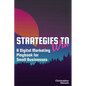Strategies to Win: A Digital Marketing Playbook for Small Businesses - Paperback