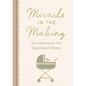 Miracle in the Making: The Devotional for Expectant Moms - Hardcover
