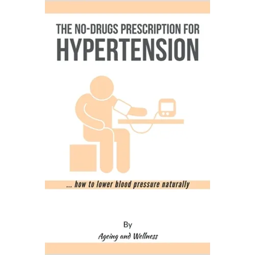 No-Drugs Prescription for Hypertension: ... how to lower blood pressure naturally - Paperback