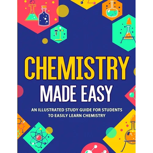 Chemistry Made Easy: An Illustrated Study Guide For Students To Easily Learn Chemistry - Paperback