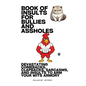Book Of Insults For Bullies And Assholes: Devastating Comebacks, Clapbacks, Sarcasms, And Insults To Arm Your Wits Armory - Paperback