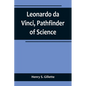 Leonardo da Vinci, Pathfinder of Science - Paperback