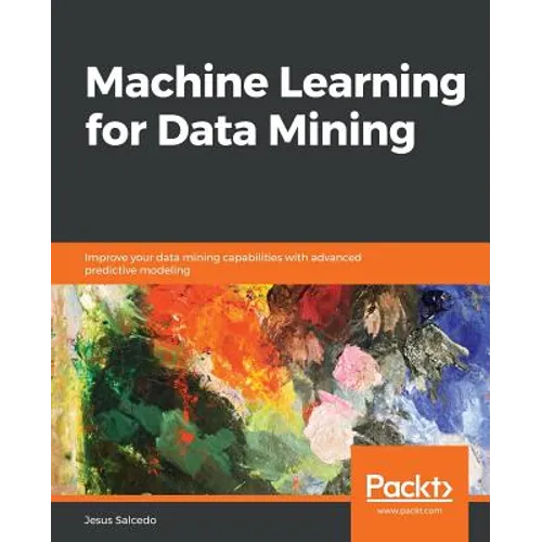 Machine Learning for Data Mining: Improve your data mining capabilities with advanced predictive modeling - Paperback