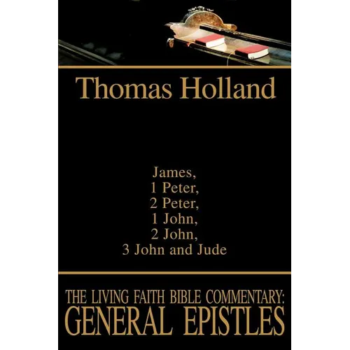 The Living Faith Bible Commentary: General Epistles: James, 1 Peter, 2 Peter, 1 John, 2 John, 3 John and Jude - Paperback