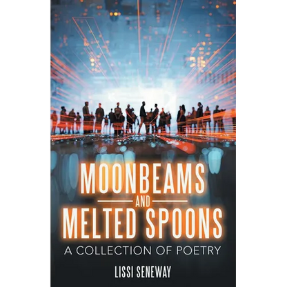 Moonbeams and Melted Spoons: A Collection of Poetry - Paperback