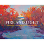 Fire and Light: A Method of Painting for Artists Who Love Color - Hardcover