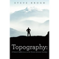 Topography: A Pastor's Reflections on the Terrain Between Sundays - Paperback