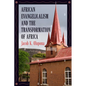 African Evangelicalism and the Transformation of Africa - Paperback