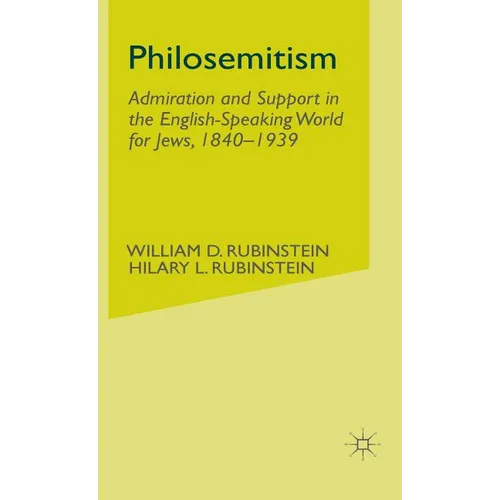 Philosemitism: Admiration and Support in the English-Speaking World for Jews, 1840-1939 - Hardcover