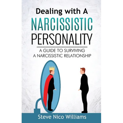 Dealing with A Narcissistic Personality: A Guide to Surviving A Narcissistic Relationship - Paperback