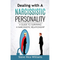 Dealing with A Narcissistic Personality: A Guide to Surviving A Narcissistic Relationship - Paperback