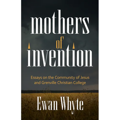 Mothers of Invention: Essays on the Community of Jesus and Grenville Christian College - Paperback