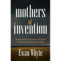 Mothers of Invention: Essays on the Community of Jesus and Grenville Christian College - Paperback